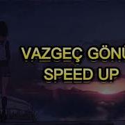 Zeynep Dizdar Vazgeç Gönül Speed Up