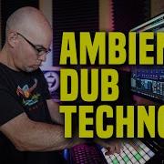 The Ambient Dub Techno Tutorial