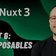 Composables With Nuxt 3 Course Part 6