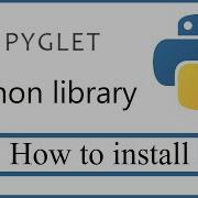 How To Install Install PyGlet Python Library