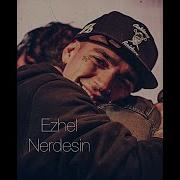 Ezhel Nerdesin Lyrics Sözleri