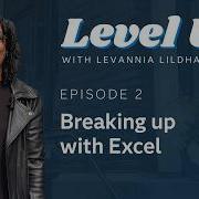 Level Up Breaking Up With Excel