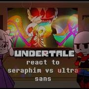 Undertale React To Seraphim Sans Vs Ultra Gya Gacha