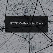 HTTP Methods In Flask