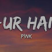 P NK U Ur Hand Lyrics