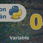 Lập Trình Python Cơ Bản Bài 04 Variable
