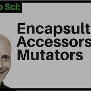 Encapsulation Accessors Mutators