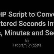 PHP Script To Convert Entered Seconds Into Hours Minutes And Seconds