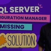 RESOLVE Unable To Locate SQL Server Configuration Manager Solution Missing In Window 2 Ways