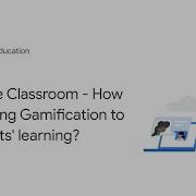 Google Classroom How Do I Bring Gamification To Students Learning