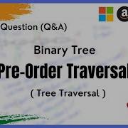 Technical Interview Part 1 Q A Tree Pre Order Traversal Of A Binary Tree JAVA