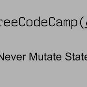 Never Mutate State Redux Free Code Camp