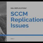 SCCM SQL Based Replication DRS Replication Issues SCCM Database Replication Issues