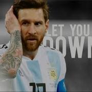 Lionel Messi Let You Down Russia World Cup 2018