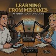 Learning From Mistakes An Inspiring Podcast Conversation Between Lily And Mark About Success