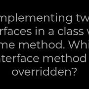Java Implementing Two Interfaces In A Class With Same Method Which Interface Method Is Overridden