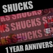 SHUCKS 1 YEAR ANNIVERSARY Shucks V1 But Tricky And Hank Sing It