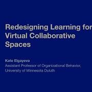 Redesigning Learning For Virtual Collaborative Spaces Kate Elgayeva