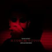 Kenan Doğulu Tutamıyorum Zamanı Abdullah Demir Remix Afrohouse