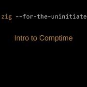Zig For The Uninitiated Intro To Comptime