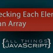 JavaScript Fundamentals Checking Each Element Of An Array