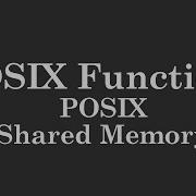 POSIX Functions POSIX Shared Memory