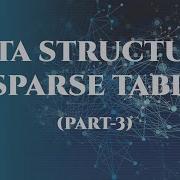 Sparse Table Part 3 How Can We Answer Range Query In O 1 Time Using Sparse Table