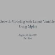 Growth Modeling With Latent Variables Using Mplus Part Five
