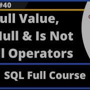 SQL Part 40 Null Value Is Null Operator And Is Not Null Operator