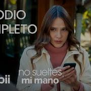 No Sueltes Mi Mano Episodio Completo 54