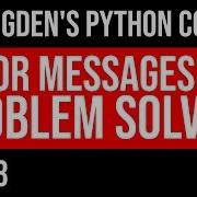 Python Errors Messages And Problem Solving Part 3 Of Mr Rigden S Python Course