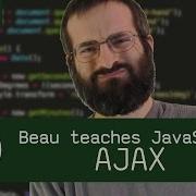 AJAX Beau Teaches JavaScript