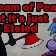Dream Of Peace But It S Just Eteled S Parts