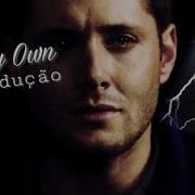Oh My Own Tradução Dean Winchester