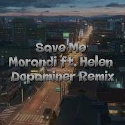 Save Me Morandi Ft Helen Dopaminer Remix Lyrics