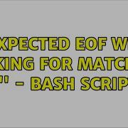 Unix Linux Unexpected EOF While Looking For Matching Bash Script 2 Solutions