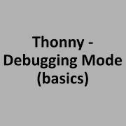 Thonny Debugging Mode Basics