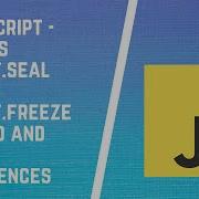 What Are Object Freeze And Object Seal In Javascript And Their Differences