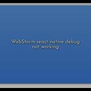 WebStorm React Native Debug Not Working