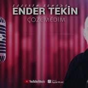 Ender Tekin Çözemedim