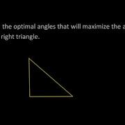 Find The Optimal Angles That Will Maximize The Area Of A Right Triangle