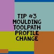 Tip 3 Moulding Toolpath Profile Change
