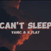Vanic X K Flay Can T Sleep Lyrics