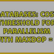 Databases Cost Threshold For Parallelism With Maxdop 1