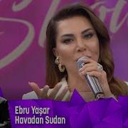 Ebru Yaşar Havadan Sudan