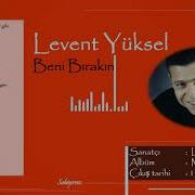 Levent Yüksel Beni Bırakın