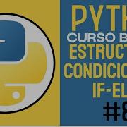 CURSO COMPLETO De PYTHON 2025 CONDICIONALES ESTRUTURA If Elif Else CLASE 8