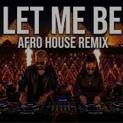LET ME BE Afro House Remix