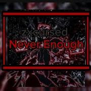 Zxcursed Never Enough текст песни Zxcursed Neverenough