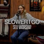 SEU Worship Slower I Go Feat Chelsea Plank Recorded Live With Air1